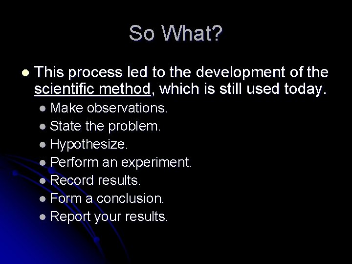 So What? l This process led to the development of the scientific method, which