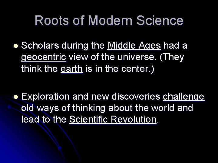 Roots of Modern Science l Scholars during the Middle Ages had a geocentric view