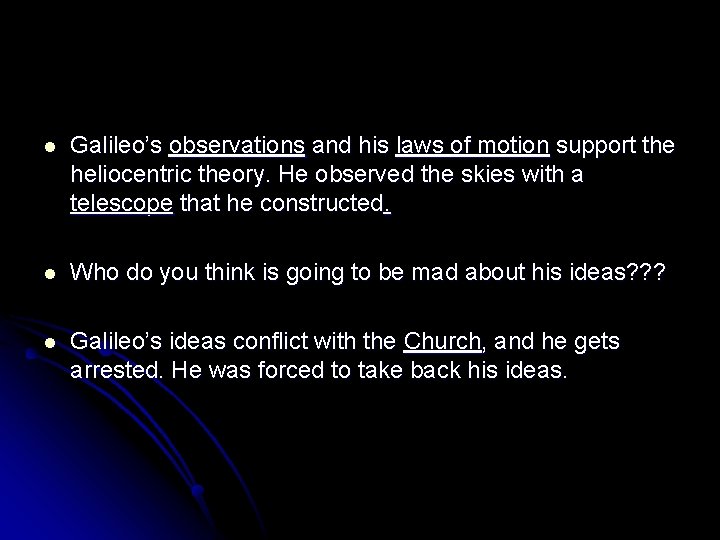 l Galileo’s observations and his laws of motion support the heliocentric theory. He observed