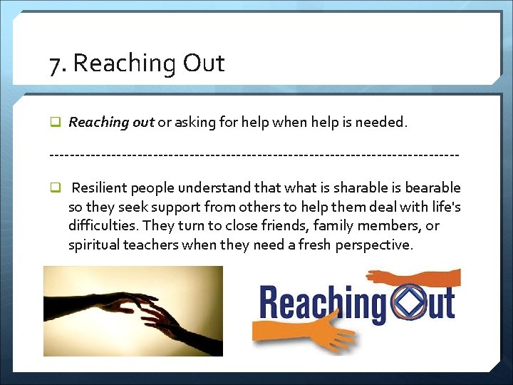 7. Reaching Out q Reaching out or asking for help when help is needed.