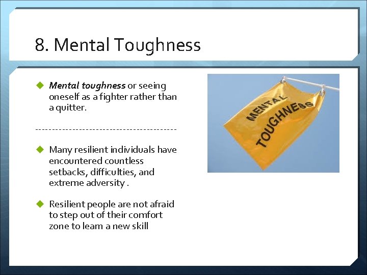 8. Mental Toughness u Mental toughness or seeing oneself as a fighter rather than