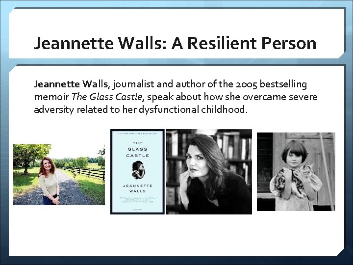 Jeannette Walls: A Resilient Person Jeannette Walls, journalist and author of the 2005 bestselling