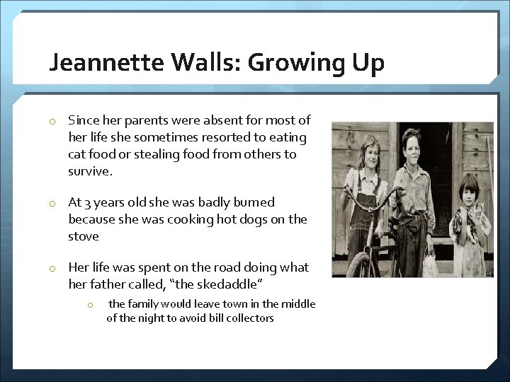 Jeannette Walls: Growing Up o Since her parents were absent for most of her