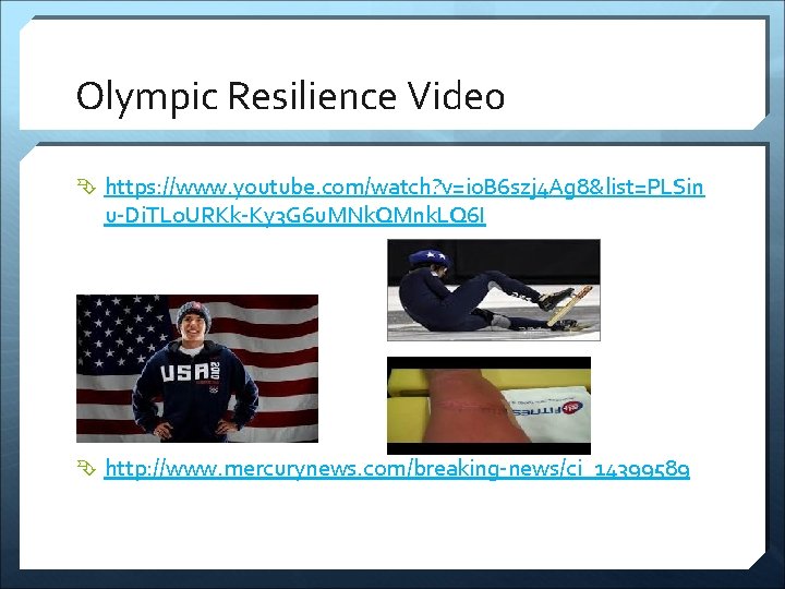 Olympic Resilience Video https: //www. youtube. com/watch? v=io. B 6 szj 4 Ag 8&list=PLSin
