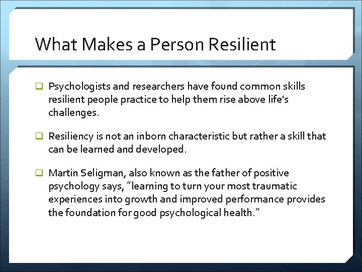 What Makes a Person Resilient q Psychologists and researchers have found common skills resilient