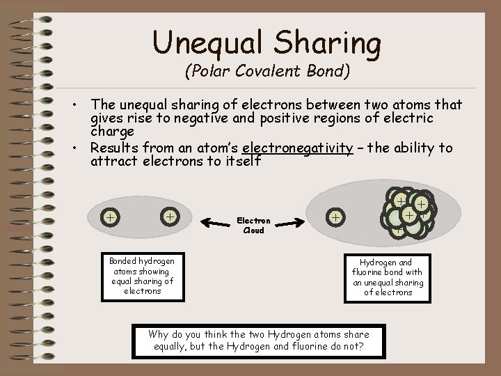 Unequal Sharing (Polar Covalent Bond) • The unequal sharing of electrons between two atoms