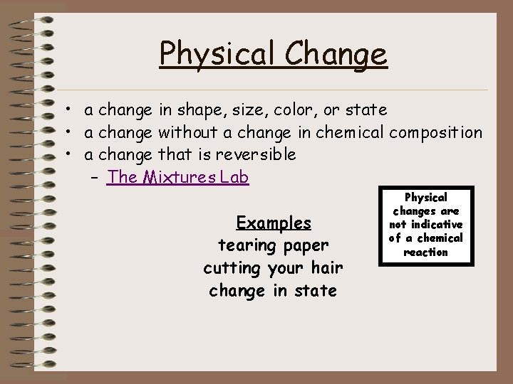 Physical Change • a change in shape, size, color, or state • a change