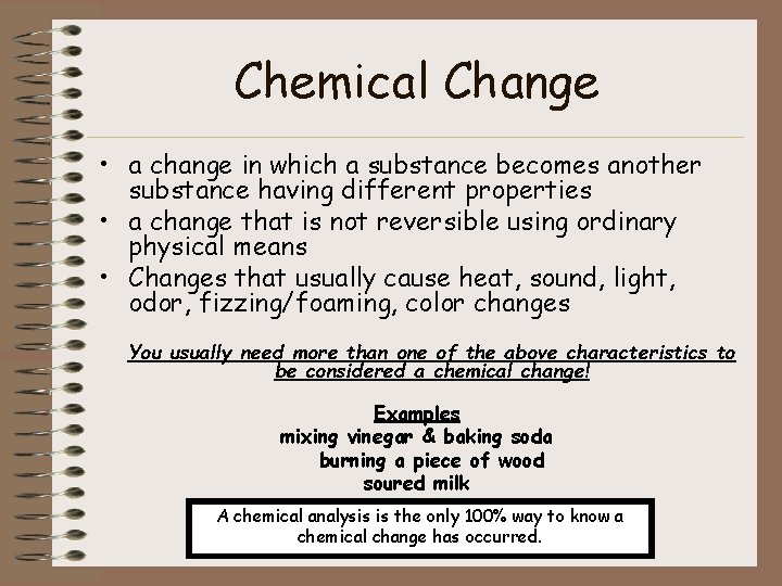 Chemical Change • a change in which a substance becomes another substance having different