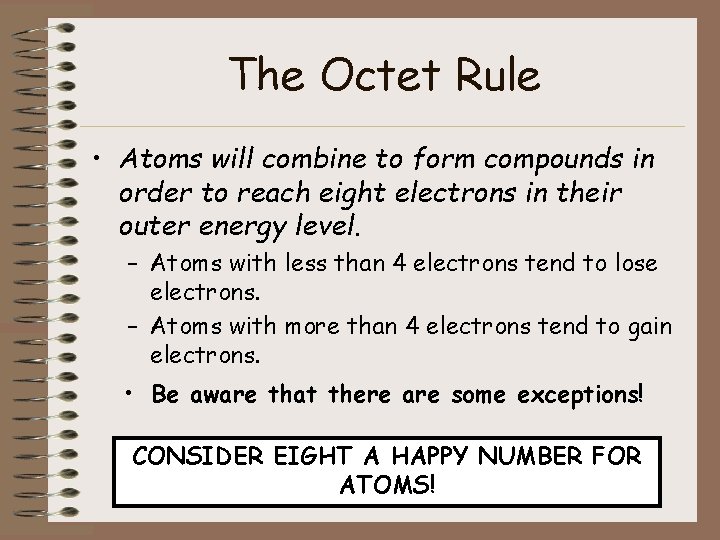 The Octet Rule • Atoms will combine to form compounds in order to reach