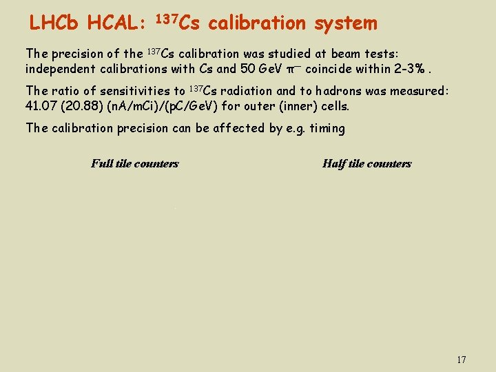 LHCb HCAL: 137 Cs calibration system The precision of the 137 Cs calibration was