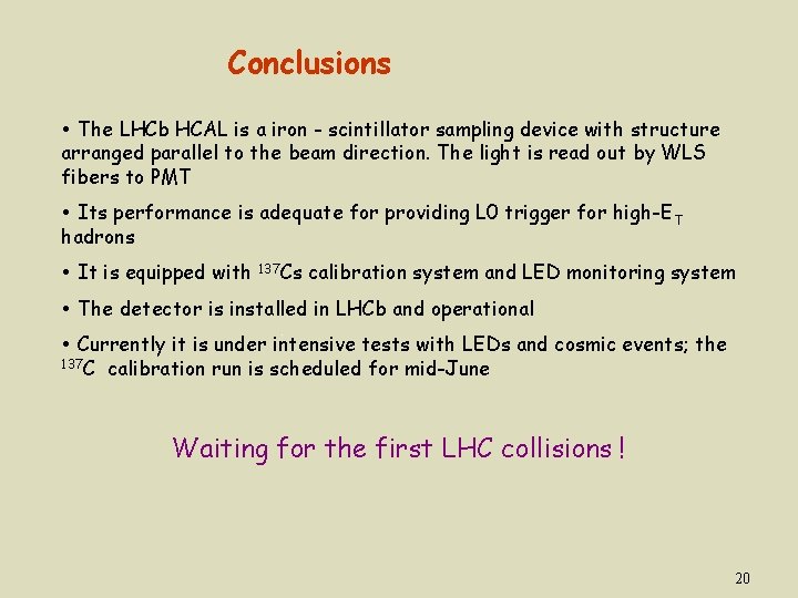 Conclusions The LHCb HCAL is a iron - scintillator sampling device with structure arranged