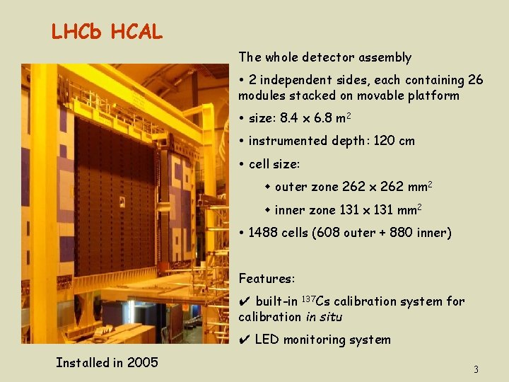 LHCb HCAL The whole detector assembly 2 independent sides, each containing 26 modules stacked