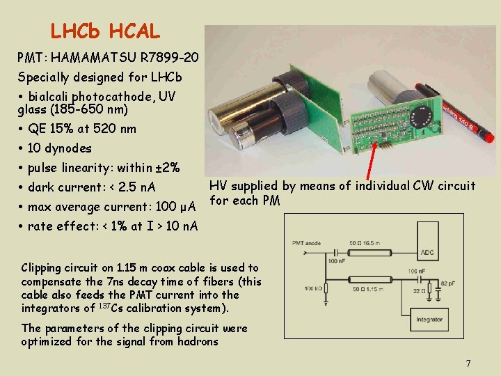 LHCb HCAL PMT: HAMAMATSU R 7899 -20 Specially designed for LHCb bialcali photocathode, UV