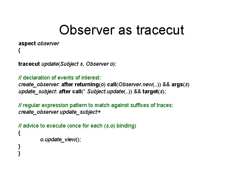 Observer as tracecut aspect observer { tracecut update(Subject s, Observer o): // declaration of