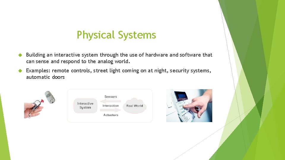 Physical Systems Building an interactive system through the use of hardware and software that