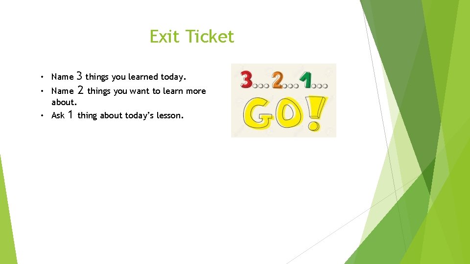 Exit Ticket • Name 3 things you learned today. • Name 2 things you