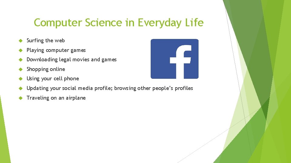 Computer Science in Everyday Life Surfing the web Playing computer games Downloading legal movies