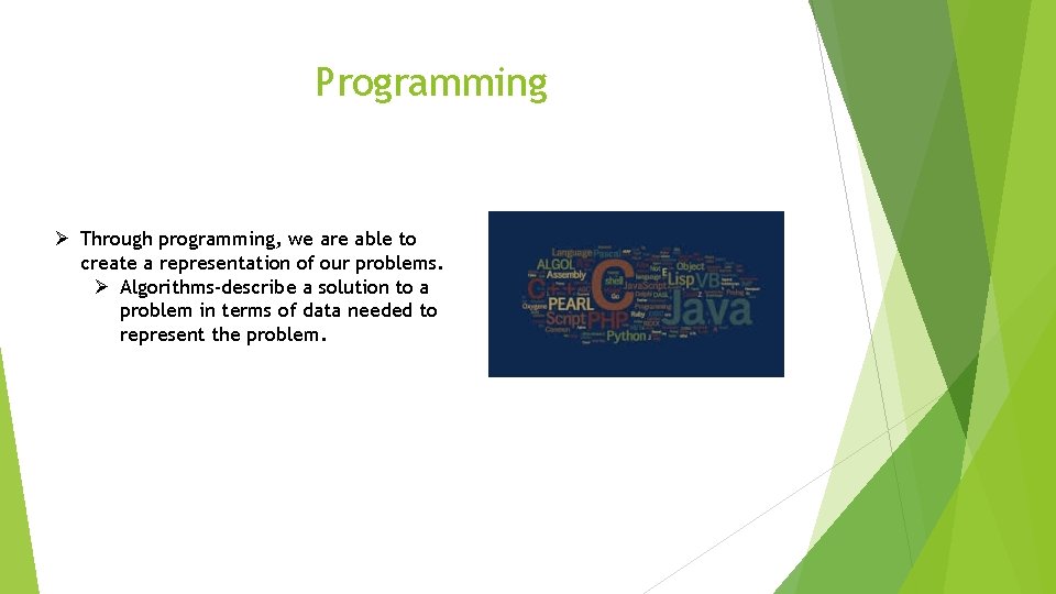 Programming Ø Through programming, we are able to create a representation of our problems.