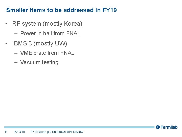 Smaller items to be addressed in FY 19 • RF system (mostly Korea) –