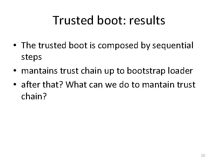 Trusted boot: results • The trusted boot is composed by sequential steps • mantains