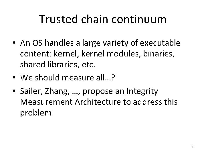 Trusted chain continuum • An OS handles a large variety of executable content: kernel,