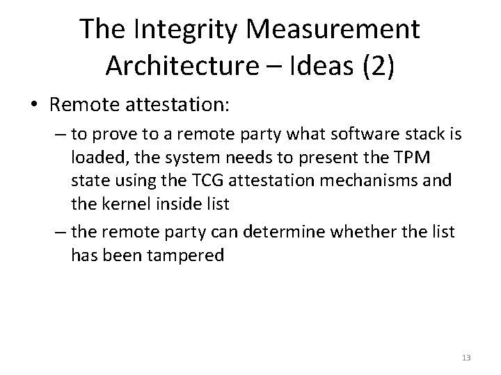 The Integrity Measurement Architecture – Ideas (2) • Remote attestation: – to prove to