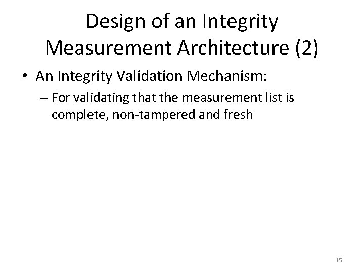 Design of an Integrity Measurement Architecture (2) • An Integrity Validation Mechanism: – For