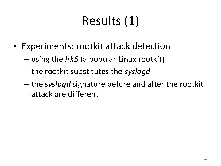 Results (1) • Experiments: rootkit attack detection – using the lrk 5 (a popular