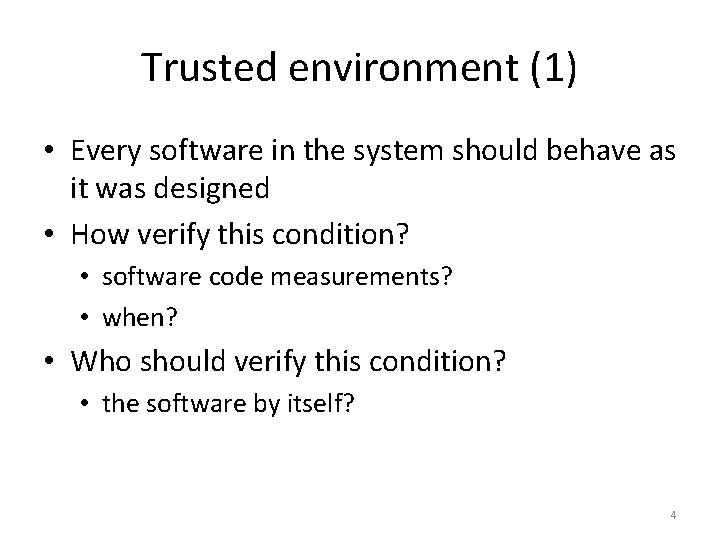 Trusted environment (1) • Every software in the system should behave as it was