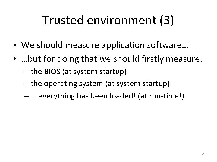 Trusted environment (3) • We should measure application software… • …but for doing that