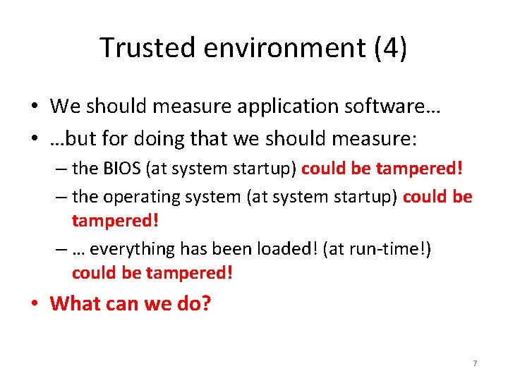 Trusted environment (4) • We should measure application software… • …but for doing that