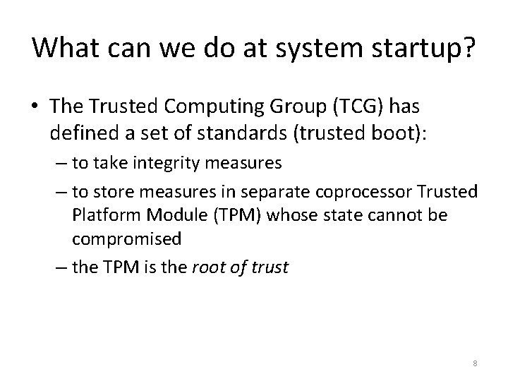 What can we do at system startup? • The Trusted Computing Group (TCG) has