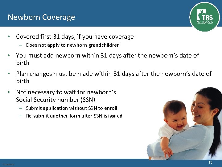 Newborn Coverage • Covered first 31 days, if you have coverage – Does not