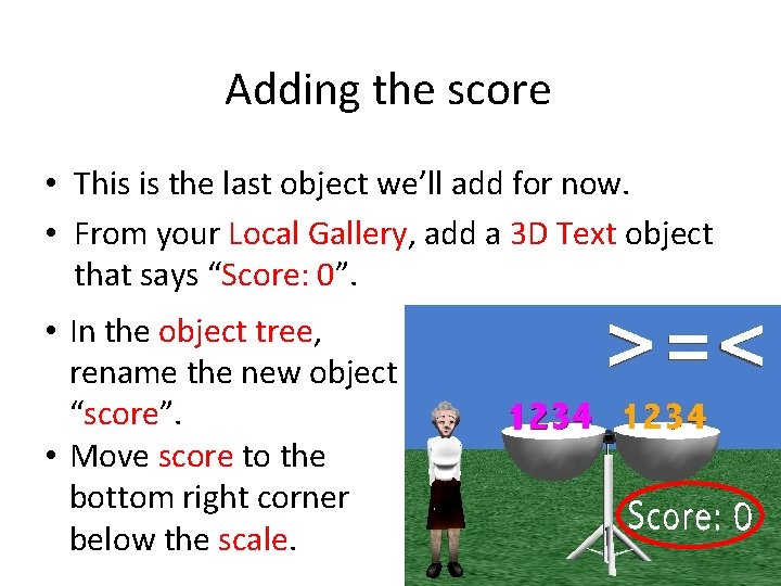 Adding the score • This is the last object we’ll add for now. •