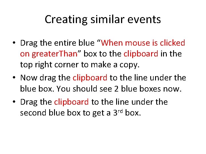 Creating similar events • Drag the entire blue “When mouse is clicked on greater.