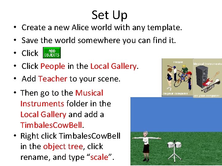  • • • Set Up Create a new Alice world with any template.