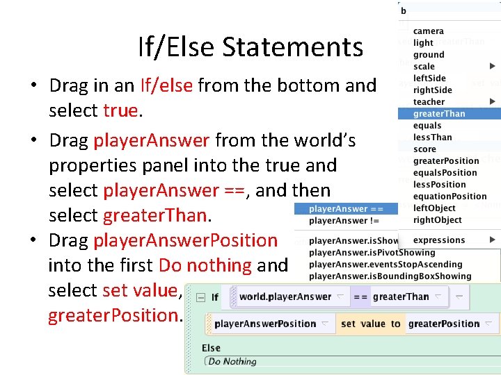 If/Else Statements • Drag in an If/else from the bottom and select true. •