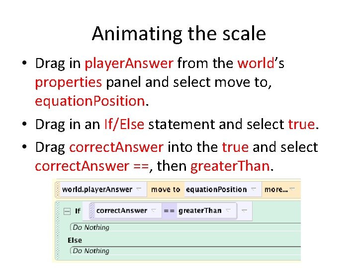 Animating the scale • Drag in player. Answer from the world’s properties panel and