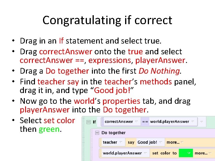 Congratulating if correct • Drag in an If statement and select true. • Drag