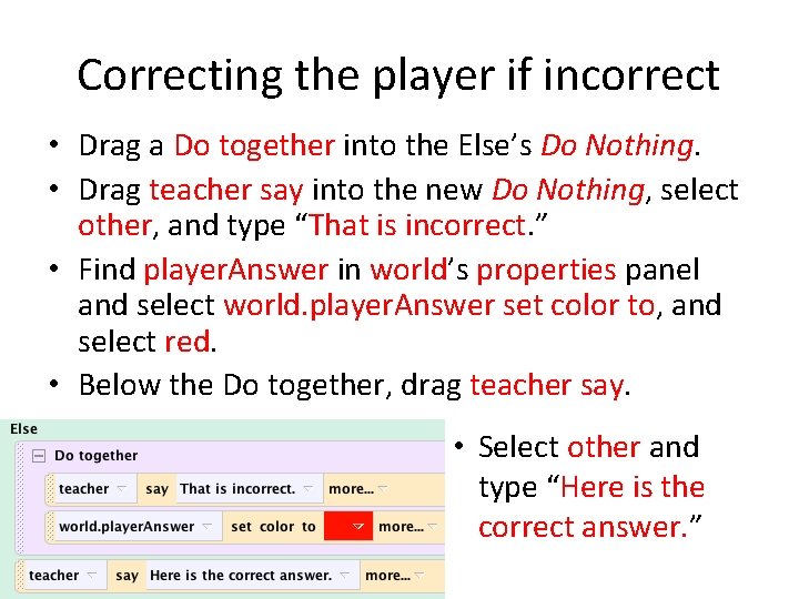 Correcting the player if incorrect • Drag a Do together into the Else’s Do