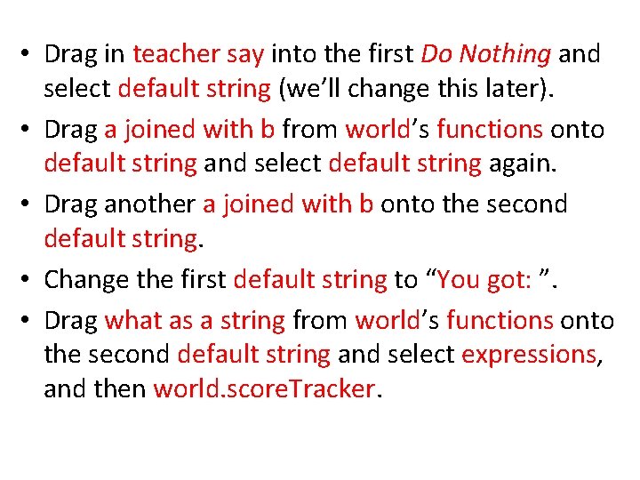  • Drag in teacher say into the first Do Nothing and select default