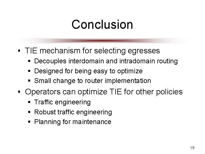 Conclusion s TIE mechanism for selecting egresses § Decouples interdomain and intradomain routing §