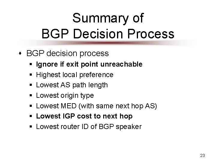 Summary of BGP Decision Process s BGP decision process § § § § Ignore