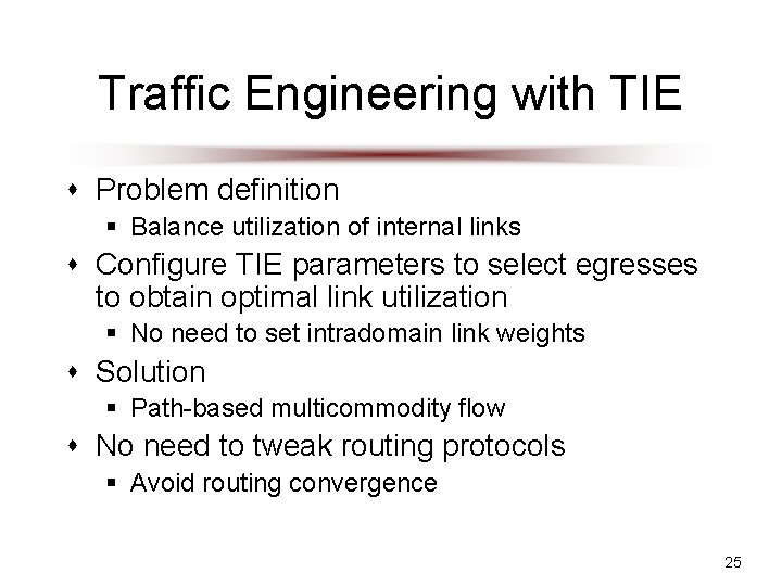 Traffic Engineering with TIE s Problem definition § Balance utilization of internal links s