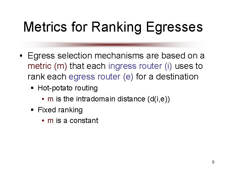 Metrics for Ranking Egresses s Egress selection mechanisms are based on a metric (m)