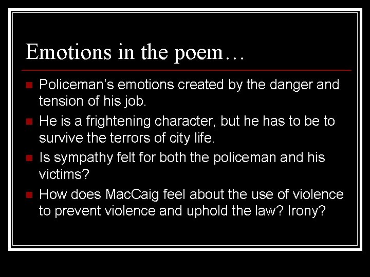 Emotions in the poem… n n Policeman’s emotions created by the danger and tension