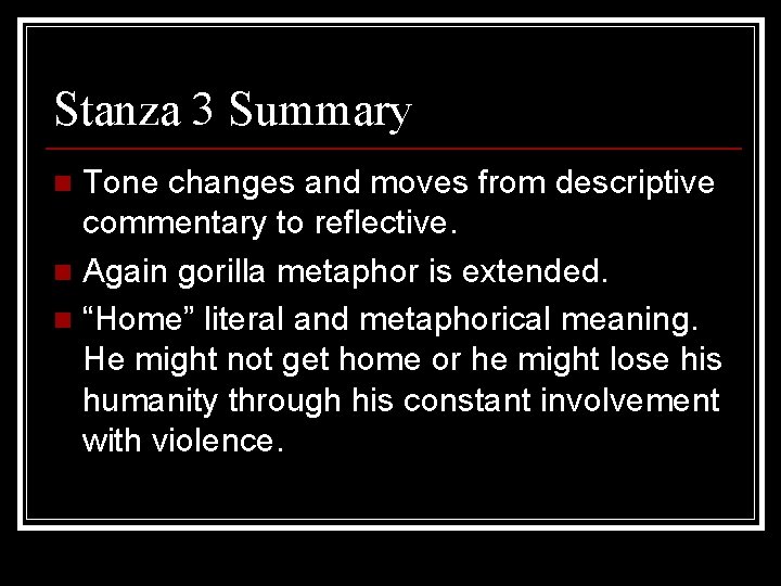 Stanza 3 Summary Tone changes and moves from descriptive commentary to reflective. n Again
