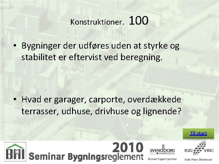 Konstruktioner. 100 • Bygninger der udføres uden at styrke og stabilitet er eftervist ved