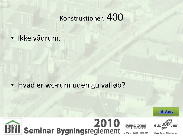 Konstruktioner. 400 • Ikke vådrum. • Hvad er wc-rum uden gulvafløb? Til start 