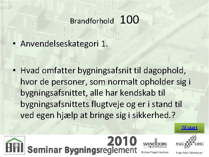 Brandforhold 100 • Anvendelseskategori 1. • Hvad omfatter bygningsafsnit til dagophold, hvor de personer,